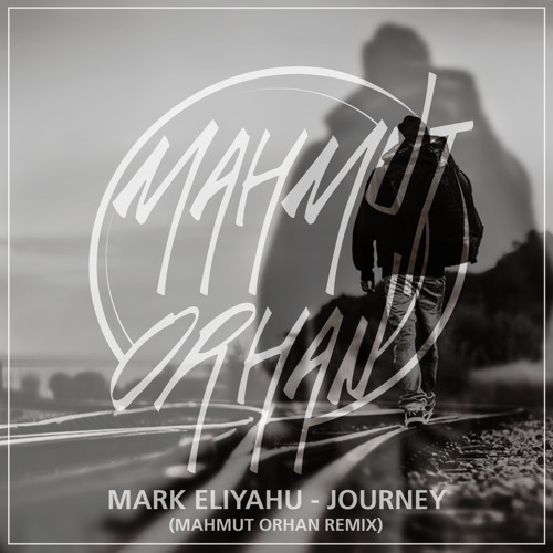 Stream Mark Eliyahu - Journey (Mahmut Orhan Remix) by Mahmut Orhan Podcast  & Remixes | Listen online for free on SoundCloud