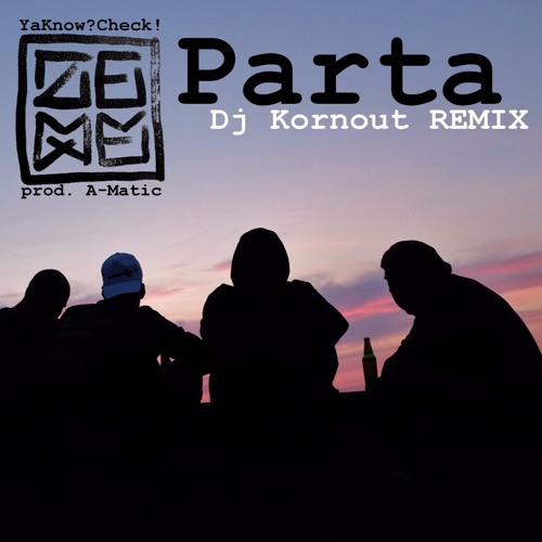 YaKnowCheck - Parta (DJ Kornout Remix)
