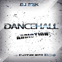 Dancehall Addiction mix - Dj Itek 2017