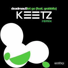 Deadmau5 Ft. Grabbitz - Let Go (KEETZ Remix)