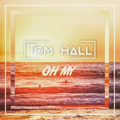 Tom Hall UK - Oh My [FREE Download]