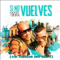 Gente De Zona - Si No Vuelves (★Dj Yherzon 2017 Edit★)