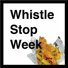 Whistle Stop Week - Ep 14 (April 12th, 2017)