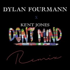 Don't Mind - Kent Jones // Dylan Fourmann (Remix)|Free Download]