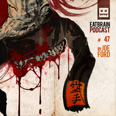 EATBRAIN Podcast 047 by Joe Ford