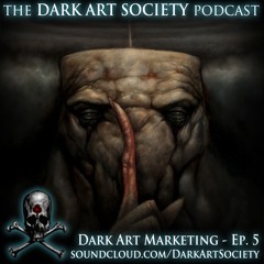 Dark Art Marketing - Ep. 5