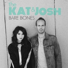 The Kat & Josh - Bare Bones