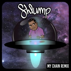 My ¢hain (Shlump Remix)[Premiered on Nest HQ]