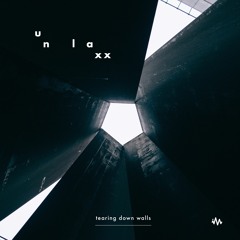 Unlaxx // Tearing Down Walls