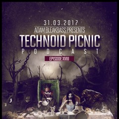 Adam BleakBass Presents : Technoid Picnic Podcast | Episode XVIII : Adam BleakBass