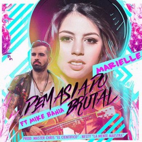 07. Demasiado Brutal- Marielle Hazlo Feat. Mike Bahía