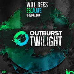 Will Rees - Escalate [Outburst Twilight] OUT NOW
