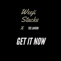 Weeji stacks X Tee Lavish- Get It Now