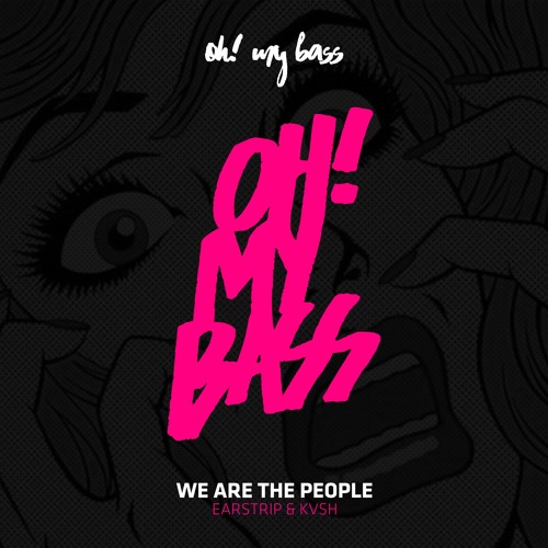 Earstrip & KVSH - We Are The People [OH! MY BASS]
