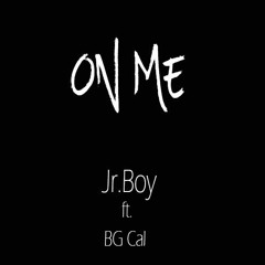 Jr.Boy -On Me (ft.BG Cal)
