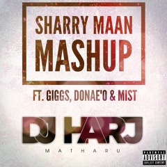 Sharry Maan Mashup (Ft. Giggs, Donae'o & Mist)