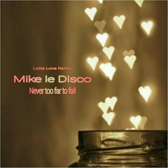 Mike le Disco - Never too far to fall (Lotta Love Remix)