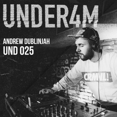 UND 025 - Under4m Podcast - Andrew Dublinjah