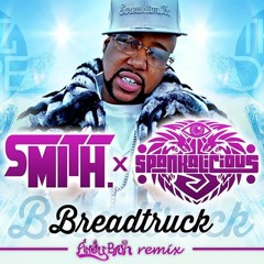 SMITH. x Spankalicious - Bread Truck (Andy Bruh Remix)