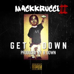 MackkRucci- Get Down (Produced by BDOWN)