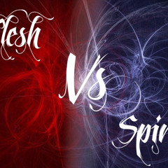 Flesh vs Spirit