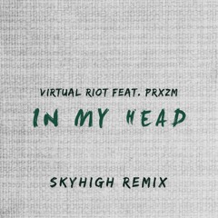 Virtual Riot Feat. PRXZM - In My Head (Skyhigh Remix) [FREE DOWNLOAD]