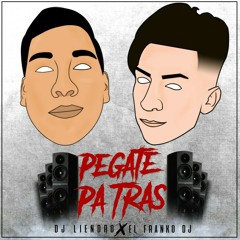 Pegate pa tras - DJ LIENDRO ft EL FRANKO DJ ( Original Punteo ).mp3