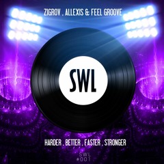 Zigrov, Allexis & Feel Groove - Harder, Better, Faster, Stronger (SWL MUSIC #001)