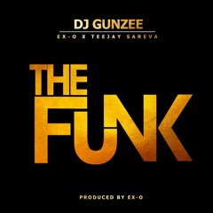 DJ Gunzee - The FUNK ft. ExO & TeeJay Sareva (Prod. By ExO)