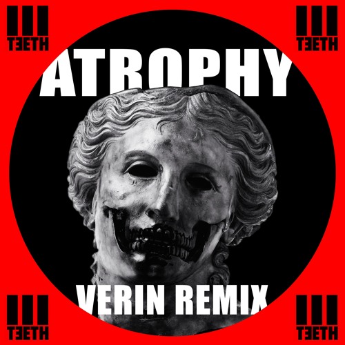 3Teeth - Atrophy (VERIN Remix)