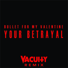 Bullet For My Valentine - Your Betrayal (Vacuity Remix)