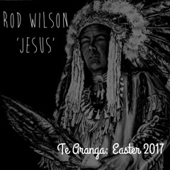 Rod Wilson - 'Jesus' - Easter 2017