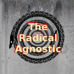 The Radical Agnostic. Ep 109 Part 2. Vulgar Louts and Silly Sots