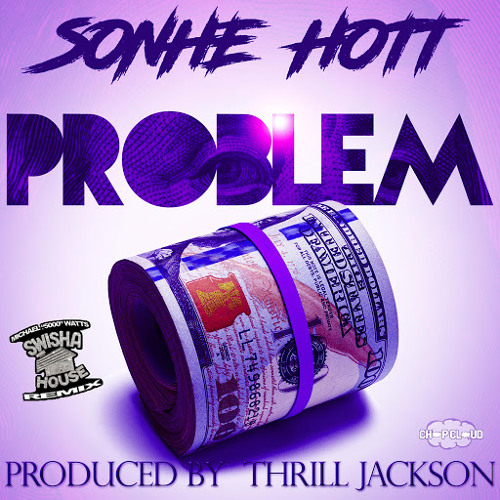 Sonhe Hott - Problem (feat. Dj Michael Watts) (SwishaHouse Remix)