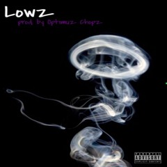 Lowz(Prod. By Optimuz Chopz)