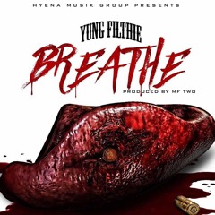 Breathe (Produced By MF TWO)- Yung Filthie