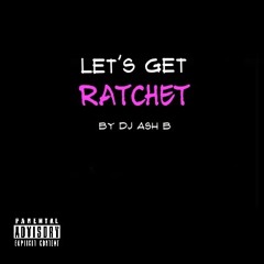 let's get ratchet! [mix]