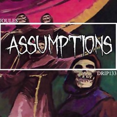 Assumptions Ft. Joule$ [p. Drip-133]