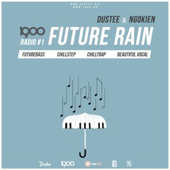 ✰ 1900 RADIO #1 - FUTURE RAIN by DUSTEE & NGOKIEN