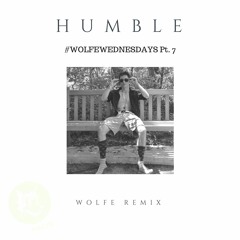 Humble - Kendrick Lamar (WOLFE REMIX) #WOLFEWEDNESDAYS Pt. 7