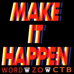 Make It Happen- WORD,ZO & CTB