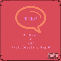 U Up? (Feat. X & 11@?) (Prod. Mynds x Big O)
