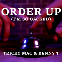 Order Up (I'm So Gacked)