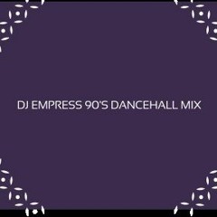 90's DANCE HALL MIX DJ EMPRESS