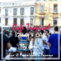 Cafe Tropical (Groove & Chill Set) - Live @PaseoUrbano Panama