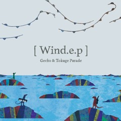 Wind.e.p~trailer~ / Gecko&Tokage Parade(TKGR-010)
