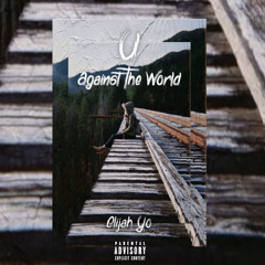 U Against The World (Prod. Elijah Yo)