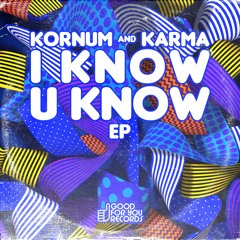Kornum & Karma - I Know U Know [Good For You Records]