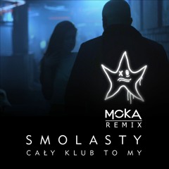 Smolasty - Cały Klub To My (MOKA remix)
