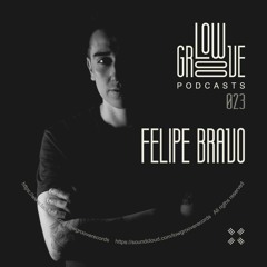 PODCAST #23 LOW GROOVE RECORDS - FELIPE BRAVO